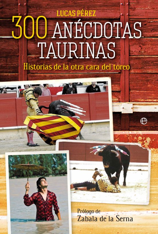 300 Anecdotas Taurinas: Historias De La Otra Cara Del Toreo