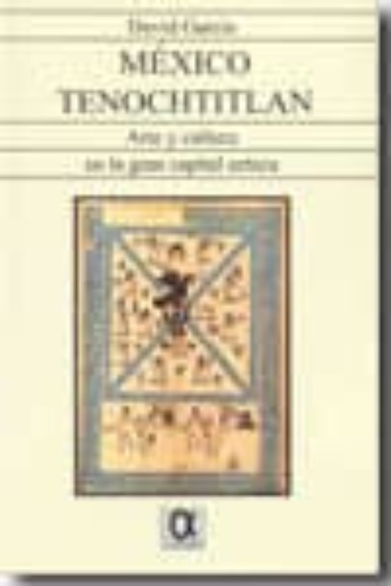 Mexico Tenochtitlan: Arte Y Cultura En La Gran Capital Azteca