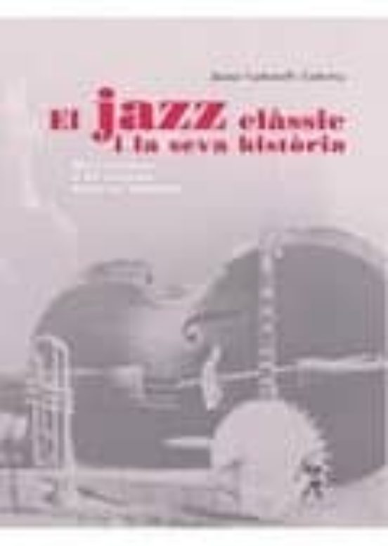 El Jazz Classic I La Seva Historia. Dels Origens A La Segona Guer Ra M