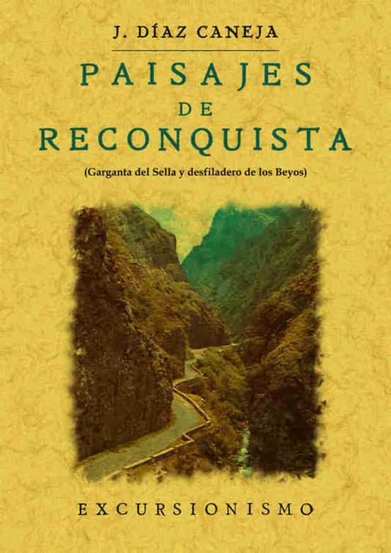 Paisajes De Reconquista: Garganta Del Sella Y Desfiladero De Los Beyos