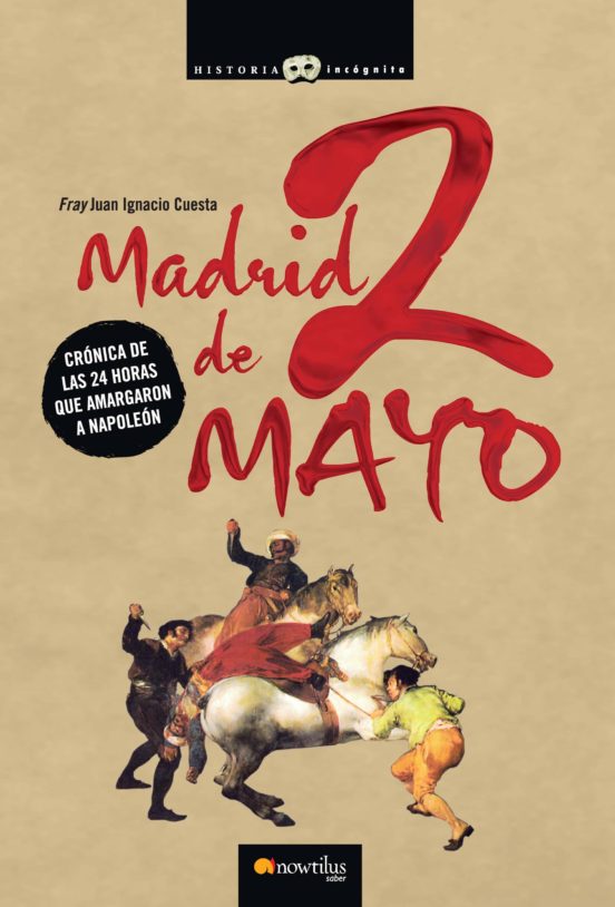 Madrid 2 de Mayo: Cornica de las 24 Horas Que Amargaron a Napoleo N