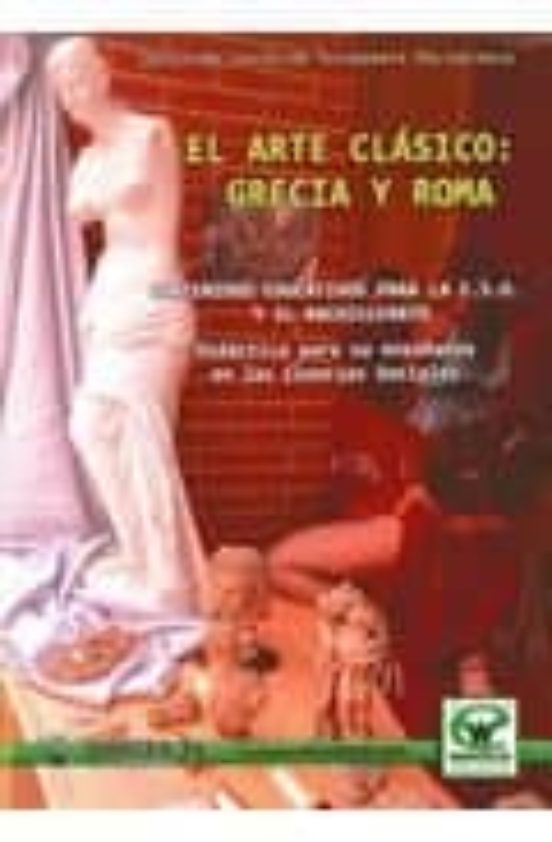 Arte Clasico: Grecia Y Roma: Contenidos Educativos Para La Eso Y El Ba