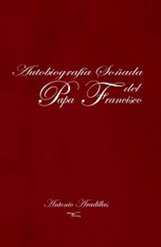 Autobiografía soñada del Papa Francisco