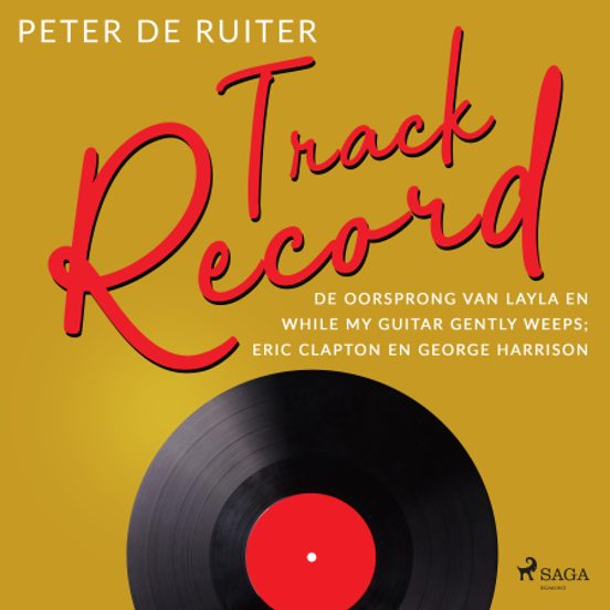 Track Record; De Oorsprong Van Layla En While My Guitar Gently Weeps; Eric Clapton En George Harrison
