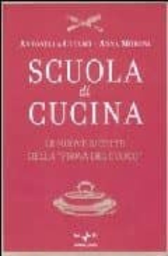 Scuola Di Cucina. Le Ricette Delle Maestre Di Cucina Della Prova Del C