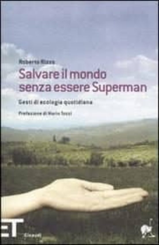 Salvare Il Mondo Senza Essere Superman. Gesti Di Ecologia Quotidi Ana