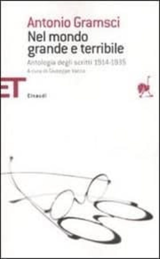 Nel Mondo Grande e Terribile. Antologia Degli Scritti 1914-1935