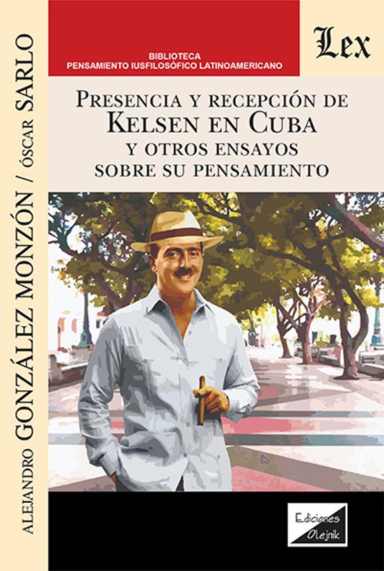 Presencia Y Recepcion De Kelsen En Cuba Y Otros Ensayos Sobre Su Pensa