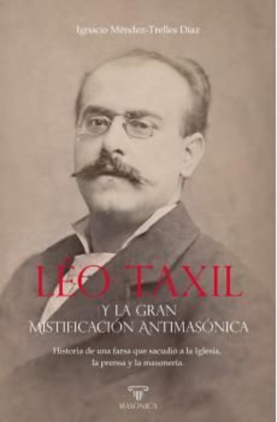 Leo Taxil Y La Gran Mistificacion Antimasonica