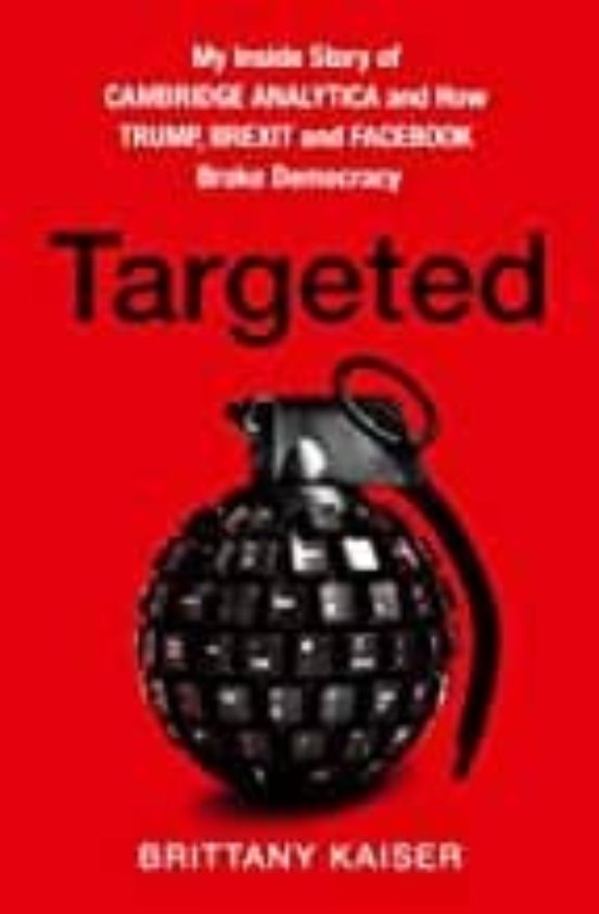 Targeted: My Inside Story Of Cambridge Analytica And How Trump Brexit