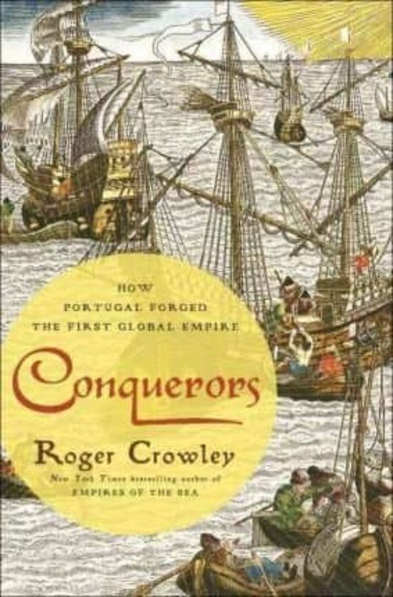 Conquerors: How Portugal Forged The First Global Empire