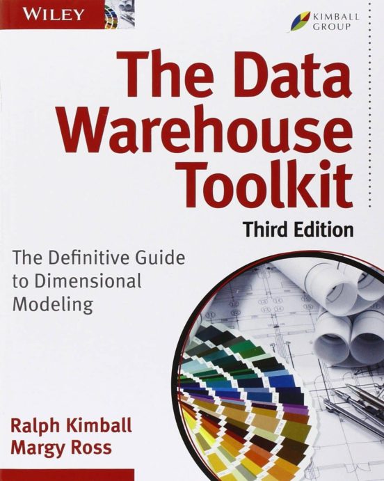 The Data Warehouse Toolkit: The Definitive Guide To Dimensional Modeli