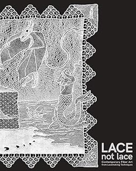 Lace Not Lace: Contemporary Fiber Art From Lacemaking Techniques