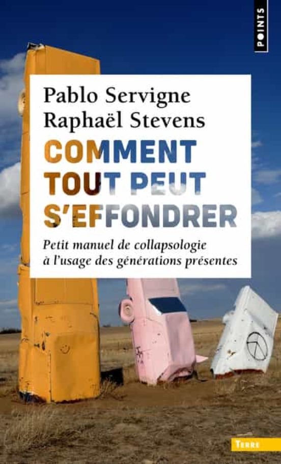 Comment Tout Peut S Effondrer. Petit Manuel De Collapsologie A L Usag