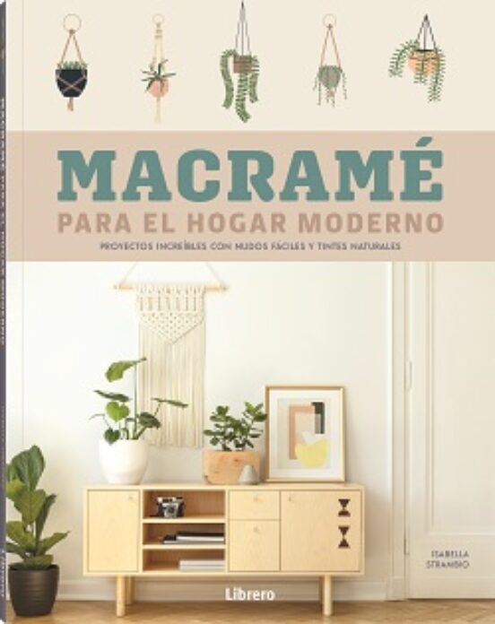 Macrame Para El Hogar Moderno: Proyectos Increibles Con Nudos Faciles