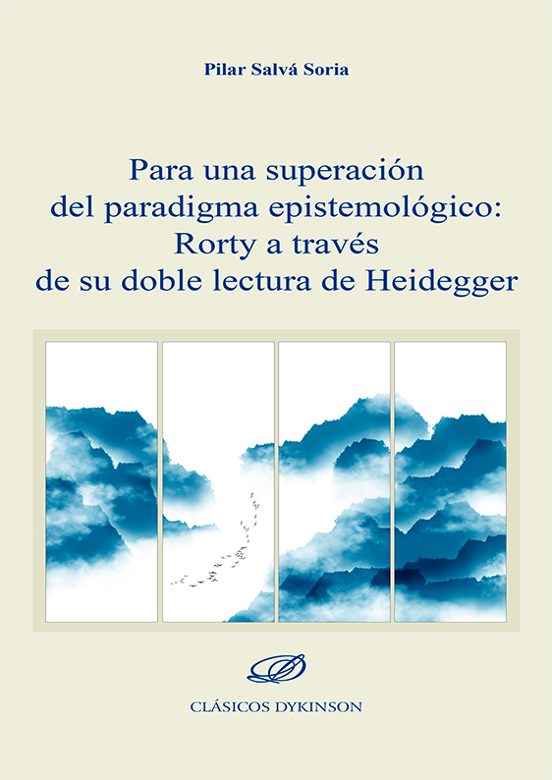 Para Una Superación Del Paradigma Epistemológico: Rorty A Través De Su Doble Lectura De Heidegger