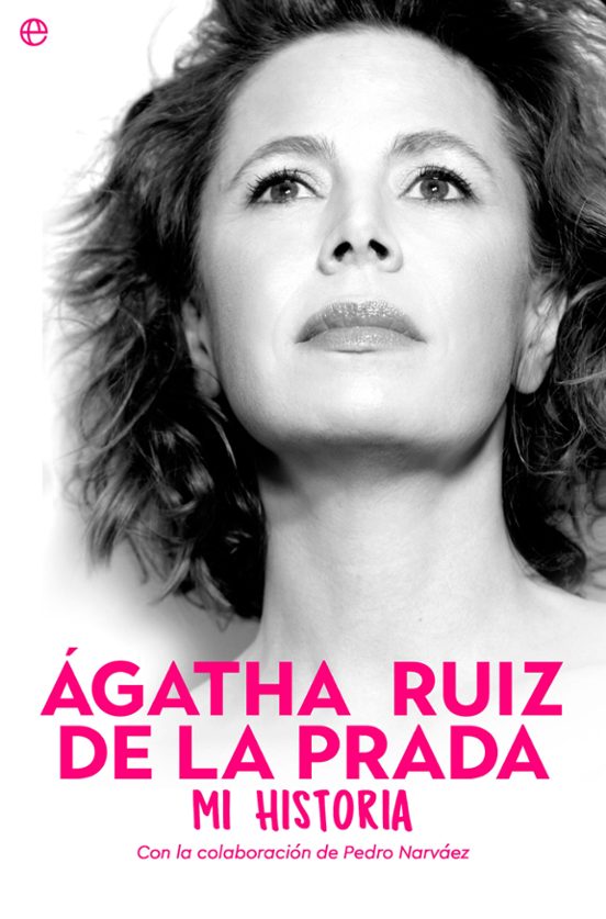 Ágatha Ruiz De La Prada. Mi Historia