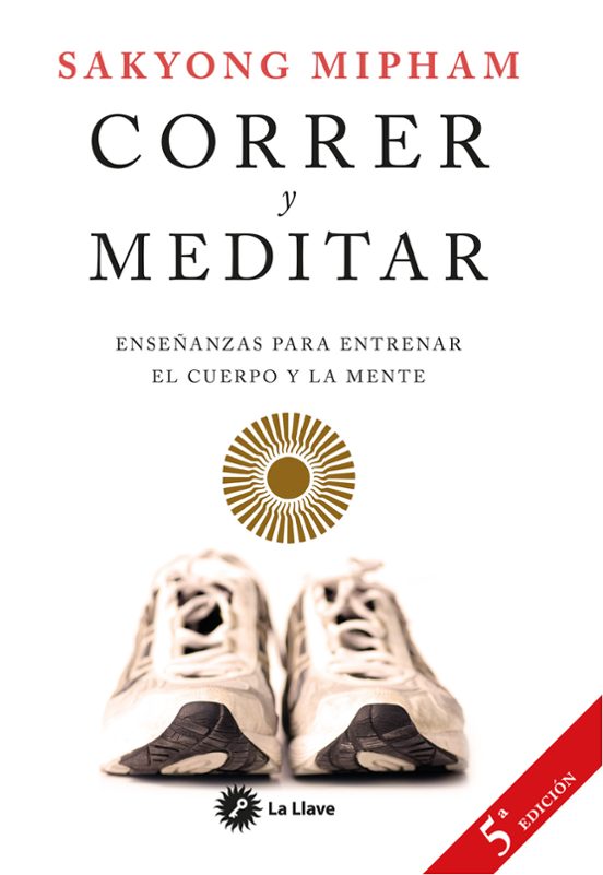 Correr Y Meditar: Enseñanzas Para Entrenar El Cuerpo Y La Mente