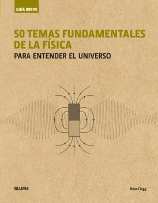 50 Temas Fundamentales De La Fisica Para Entender El Universo