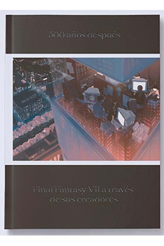 500 Años Despues. Final Fantasy Vii A Traves De Sus Creadores