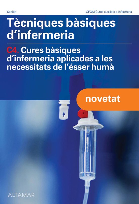 Tècniques Bàsiques D’infermeria. C4. Cures Bàsiques D’infermeria Aplicades A Les Necessitats De L’ésser Humà