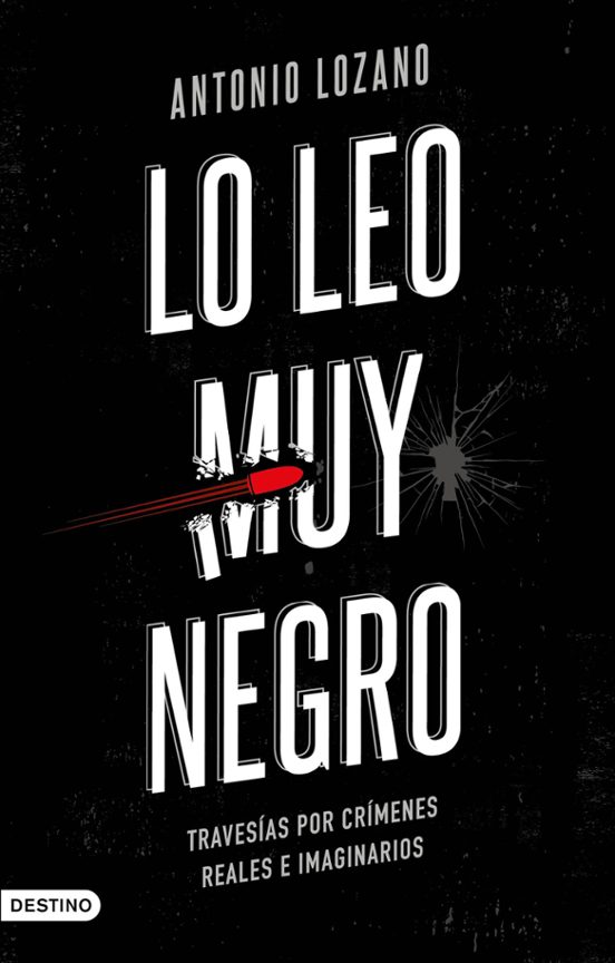 Lo Leo Muy Negro: Travesias Por Crimenes Reales E Imaginarios