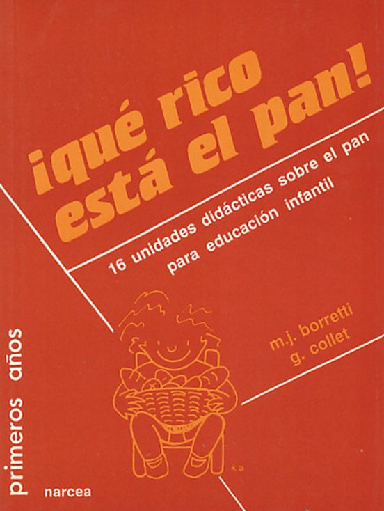 Que Rico Esta El Pan: 16 Unidades Didacticas Sobre El Pan Para La Educ