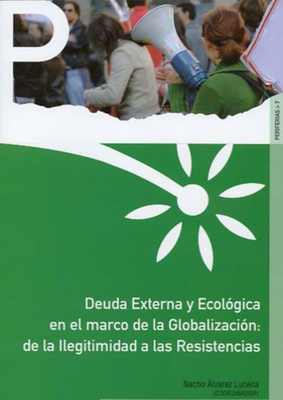 Deuda Externa Y Ecológica En El Marco De La Globalización: De La Ilegitimidad A Las Resistencias