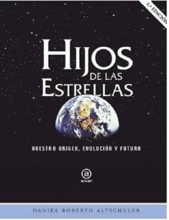Hijos De Las Estrellas : Nuestro Origen Evolucion Y Futuro