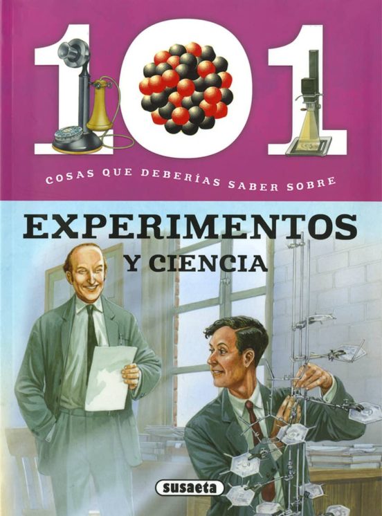 101 Cosas Que Deberias Saber Sobre Experimentos Y La Ciencia
