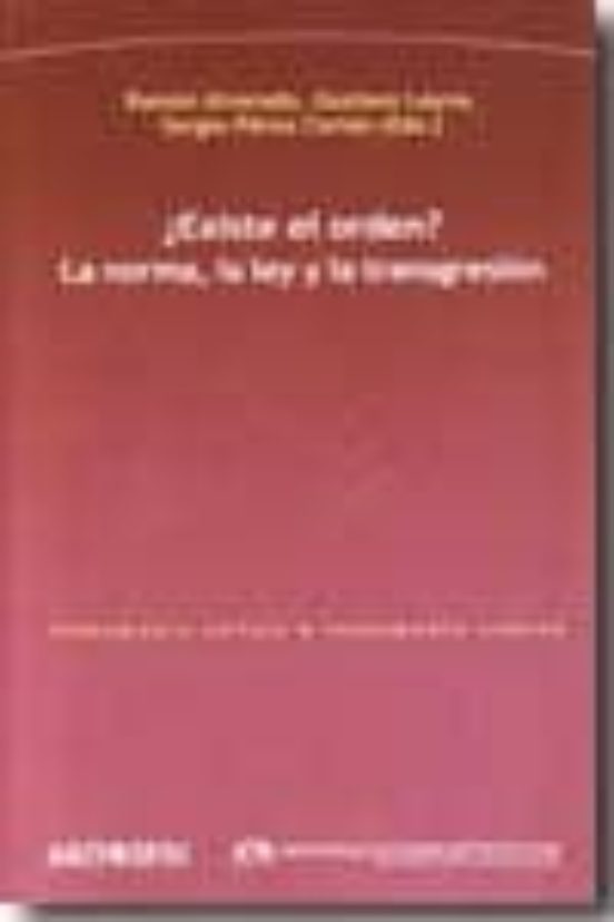 ¿existe El Orden?: La Norma La Ley Y La Transgresion