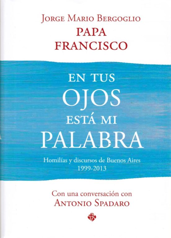 En Tus Ojos Esta Mi Palabra Homilías Y Discursos De Buenos Aires