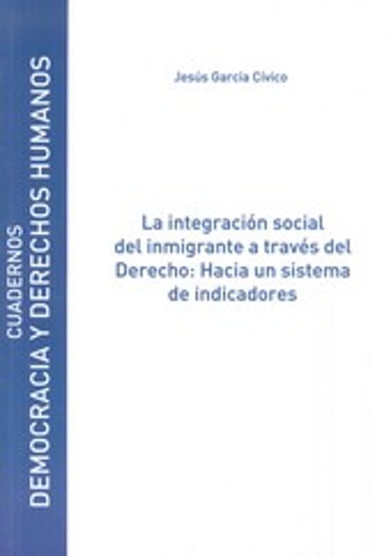 La Integración Social Del Inmigrante A Través Del Derecho: Hacia Un Sistema De Indicadores