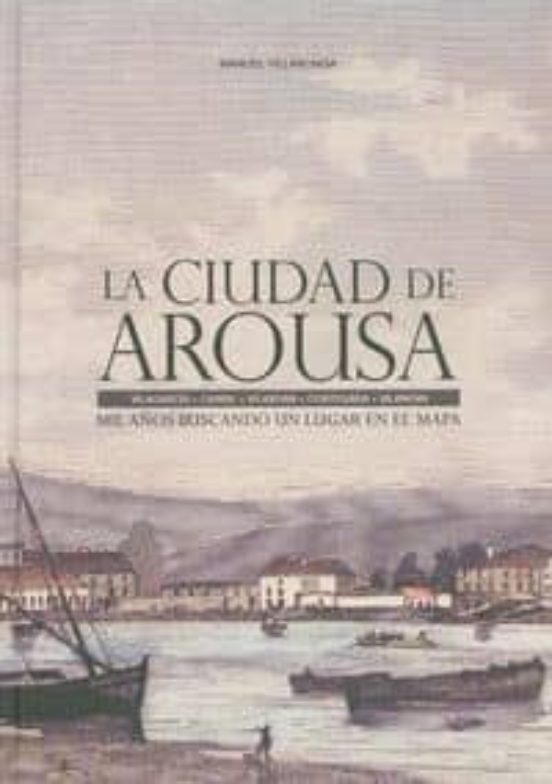La Ciudad De Arousa. Mil Años Buscando Un Lugar En El Mapa