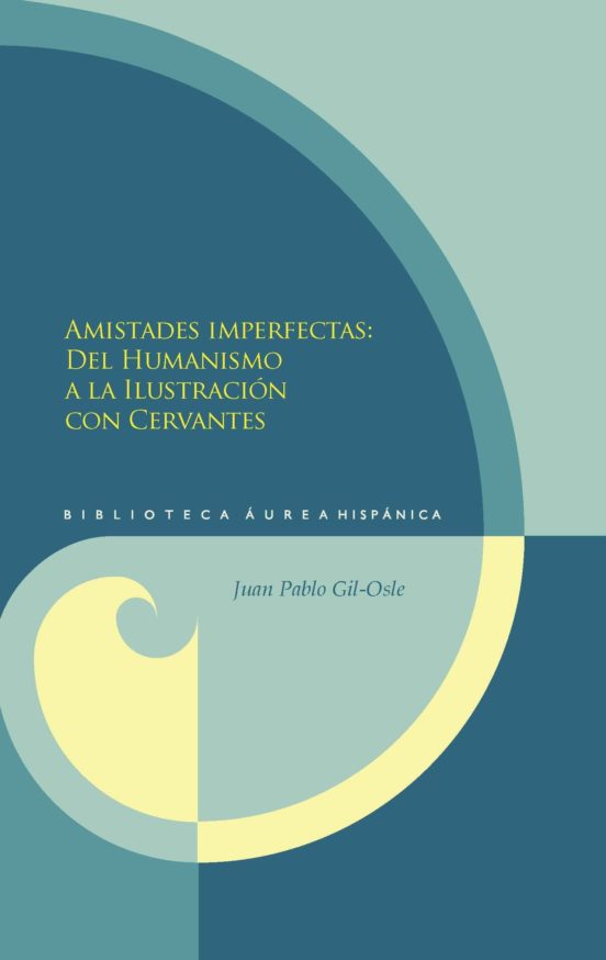 Amistades Imperfectas: Del Humanismo A La Ilustracion Con Cervant Es