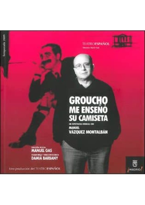 Groucho Me Enseño Su Camiseta: Un Espectaculo Con Manuel Vazquez Monta