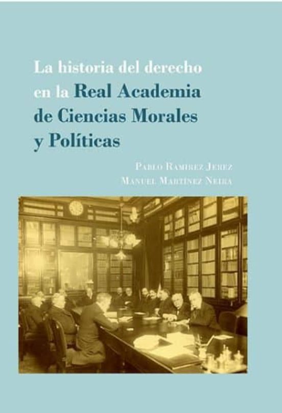 La Historia Del Derecho En La Real Academia De Ciencias Morales Y Políticas