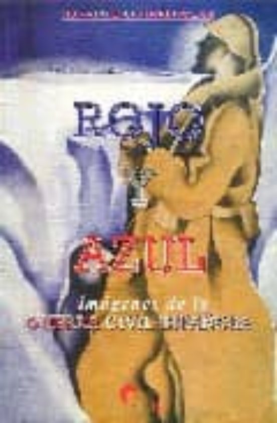 Rojo Y Azul: Imagenes De La Guerra Civil Española