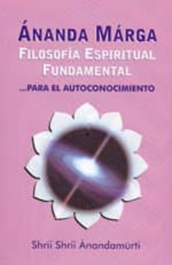 Ananda Marga: Filosofia Espiritual Fundamental Para El Autocontro L