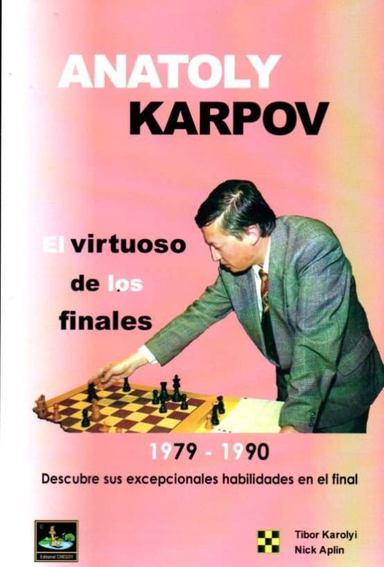 Anatoly Karpov. El Virtuoso De Los Finales