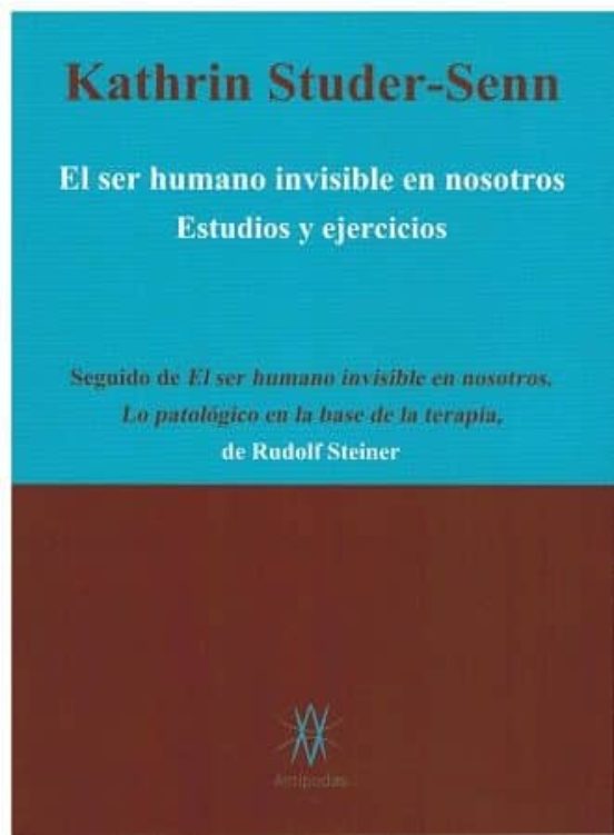 El Ser Humano Invisible En Nosotros: Estudios Y Ejercicios; Seguido De
