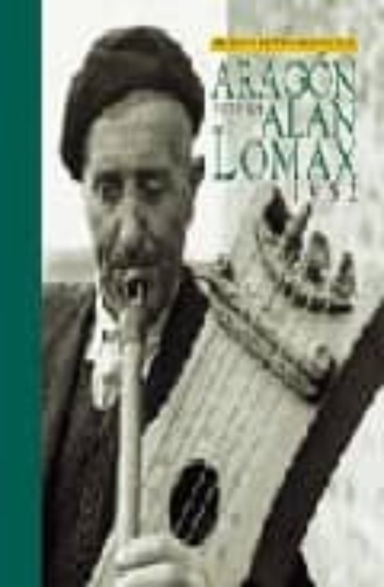 Aragon Visto Por Alan Lomax 1952: Archivo De Tradicion Oral