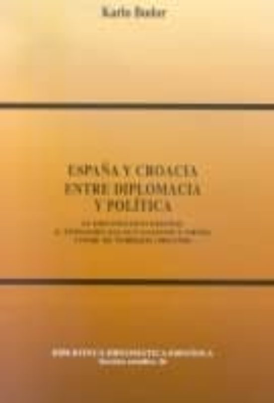 España y Croacia entre Diplomacia y Politica: El Diplomatico Espa Ñol