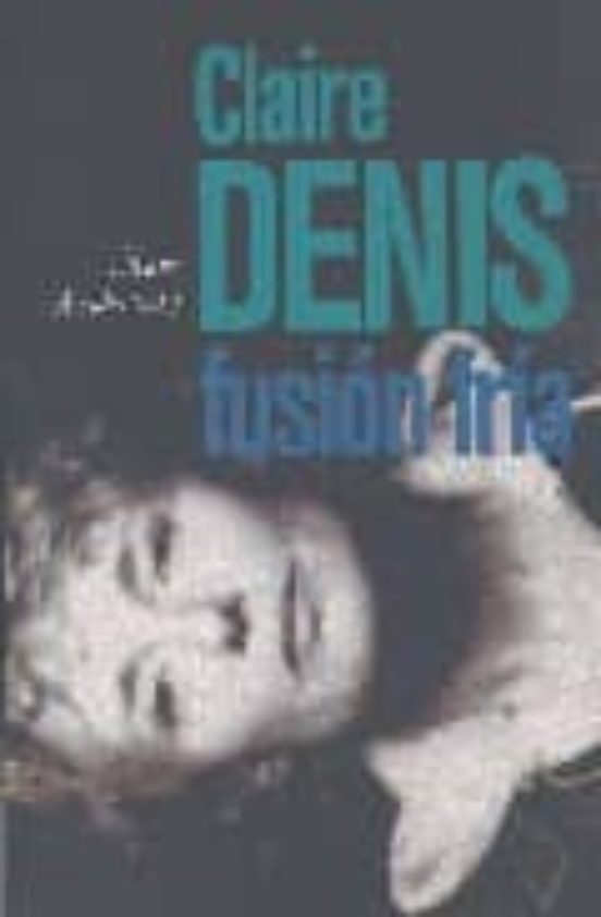 Claire Denis: Fusion Fria