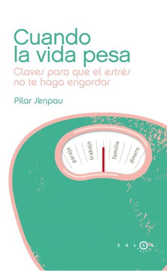 Cuando La Vida Pesa: Claves Para Que El Estres No Te Haga Ganar P