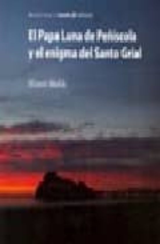 El Papa Luna De Peñíscola Y El Enigma Del Santo Grial