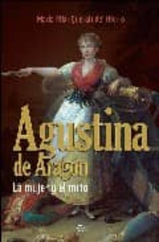 Agustina de Aragon: La Mujer y el Mito