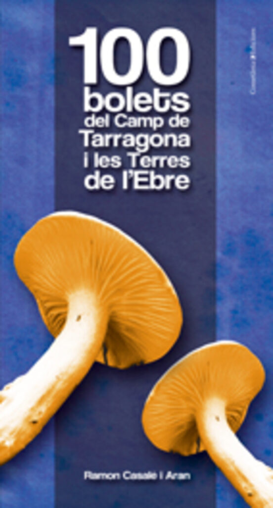 100 Bolets Del Camp De Tarragona I Les Terres De L Ebre