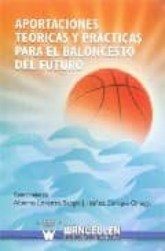 Aportaciones Teóricas Y Prácticas Para El Baloncesto Del Futuro
