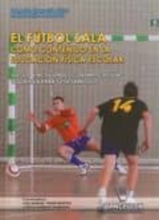El Futbol Sala Como Contenido En La Educacion Fisica Escolar: Jue Gos